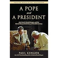 A Pope and a President: John Paul II, Ronald Reagan, and the Extraordinary Untold Story of the 20th Century