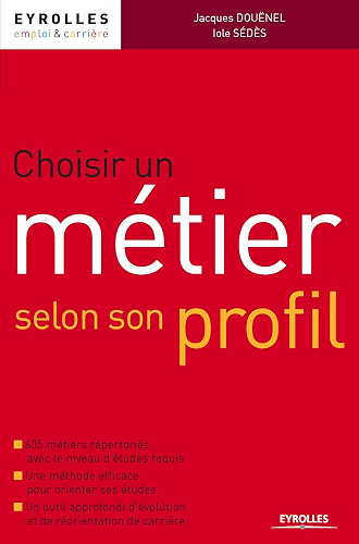 Download Choisir un métier selon son profil: Avec 635 métiers répertoriés avec le niveau d'études requis - Une méthode efficace pour orienter ses études - Un outil ... de carrière (Emploi et carrière) PDF