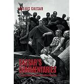 Caesar's Commentaries: The Gallic Wars, The Civil Wars, The Alexandrian, African, and Spanish Wars