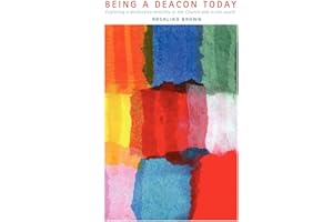 Being a Deacon Today: Exploring a Distinctive Ministry in the Church and in the World