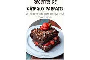 Recettes de gâteaux parfaits: Les recettes de gâteaux que vous devez aimer (French Edition)