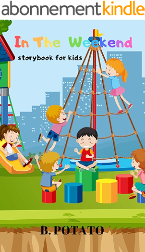 Download In The Weekend Storybook For Kids: Story Book for Kids Age 2-7, Boys or Girls,kids and Preschool Prep, Kindergarten,1st Grade Activity Learning (English Edition) PDF