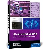 AI-Assisted Coding: A Practical Guide to Boosting Software Development with ChatGPT, GitHub Copilot, Ollama, Aider, and Beyond (Rheinwerk Computing)