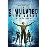The Simulated Multiverse: An MIT Computer Scientist Explores Parallel Universes, Quantum Computing, The Simulation Hypothesis