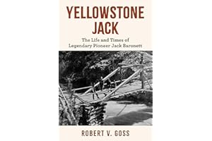 Yellowstone Jack: The Life and Times of Legendary Pioneer Jack Baronett