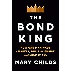 The Bond King: How One Man Made a Market, Built an Empire, and Lost It All