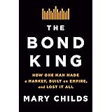 The Bond King: How One Man Made a Market, Built an Empire, and Lost It All