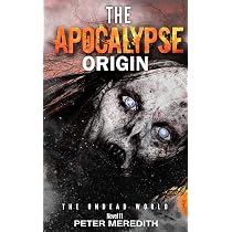 The Apocalypse Origin: The Undead World Novel 11: Meredith, Peter ...