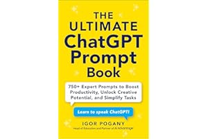 The Ultimate ChatGPT Prompt Book: 750+ Expert Prompts to Boost Productivity, Unlock Creative Potential, and Simplify Tasks