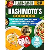 30 Minute Super Easy Plant-Based HASHIMOTO’S Cookbook for Beginners: 2500 Days of Gluten-Free, Soy-Free and Dairy Free Recipes for Thyroid Health