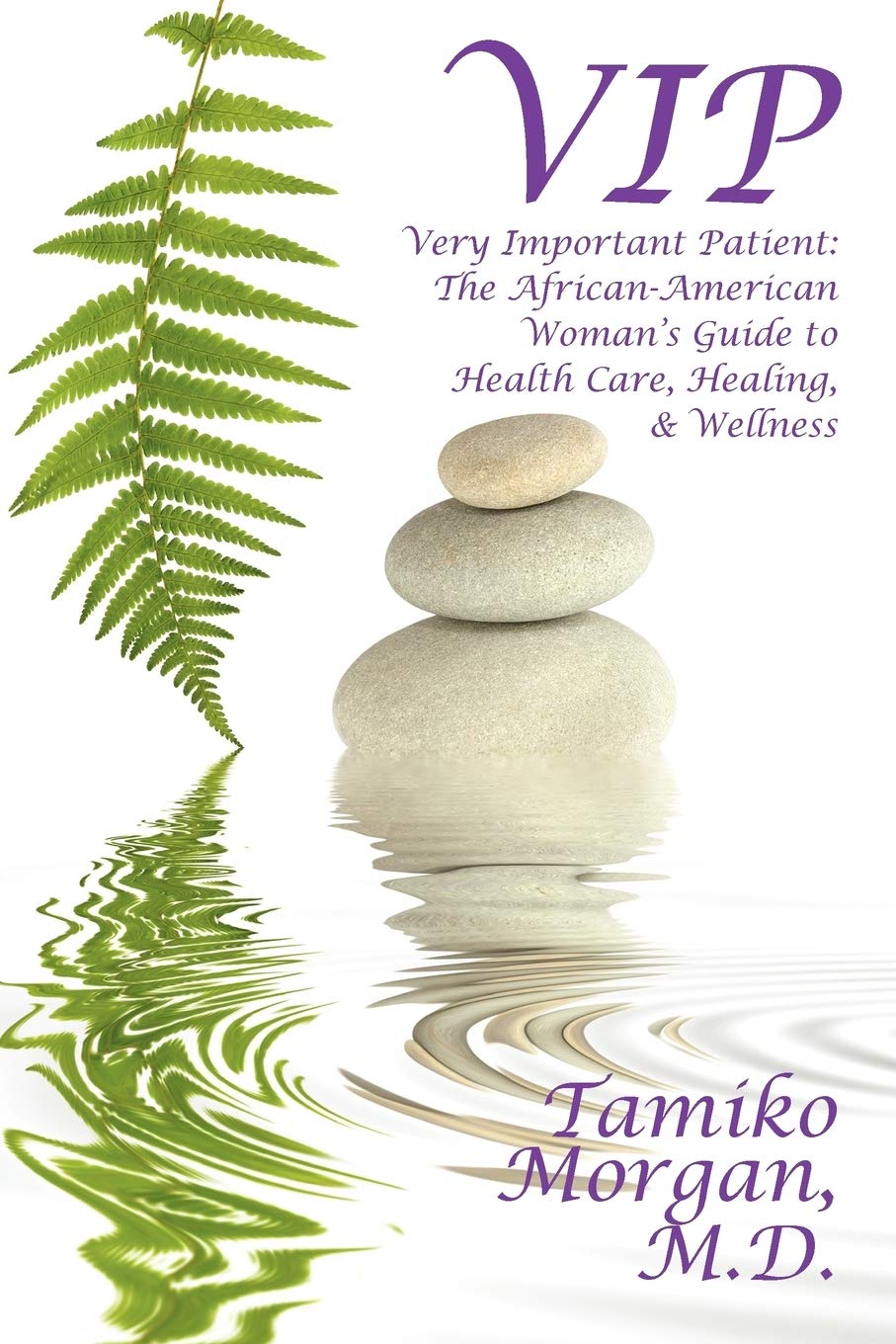 VIP: Very Important Patient: The African-American Woman’s Guide to Health Care, Healing, & Wellness