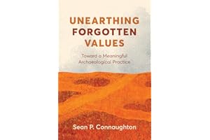 Unearthing Forgotten Values: Toward a Meaningful Archaeological Practice