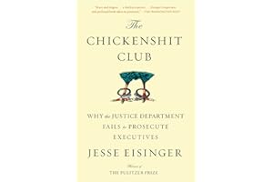 The Chickenshit Club: Why the Justice Department Fails to Prosecute Executives
