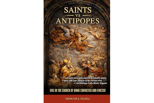 Saints vs Antipopes: Evil in the Church of Rome Convicted & Evicted