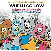 When I Go Low: A Type 1 Diabetes Picture Book