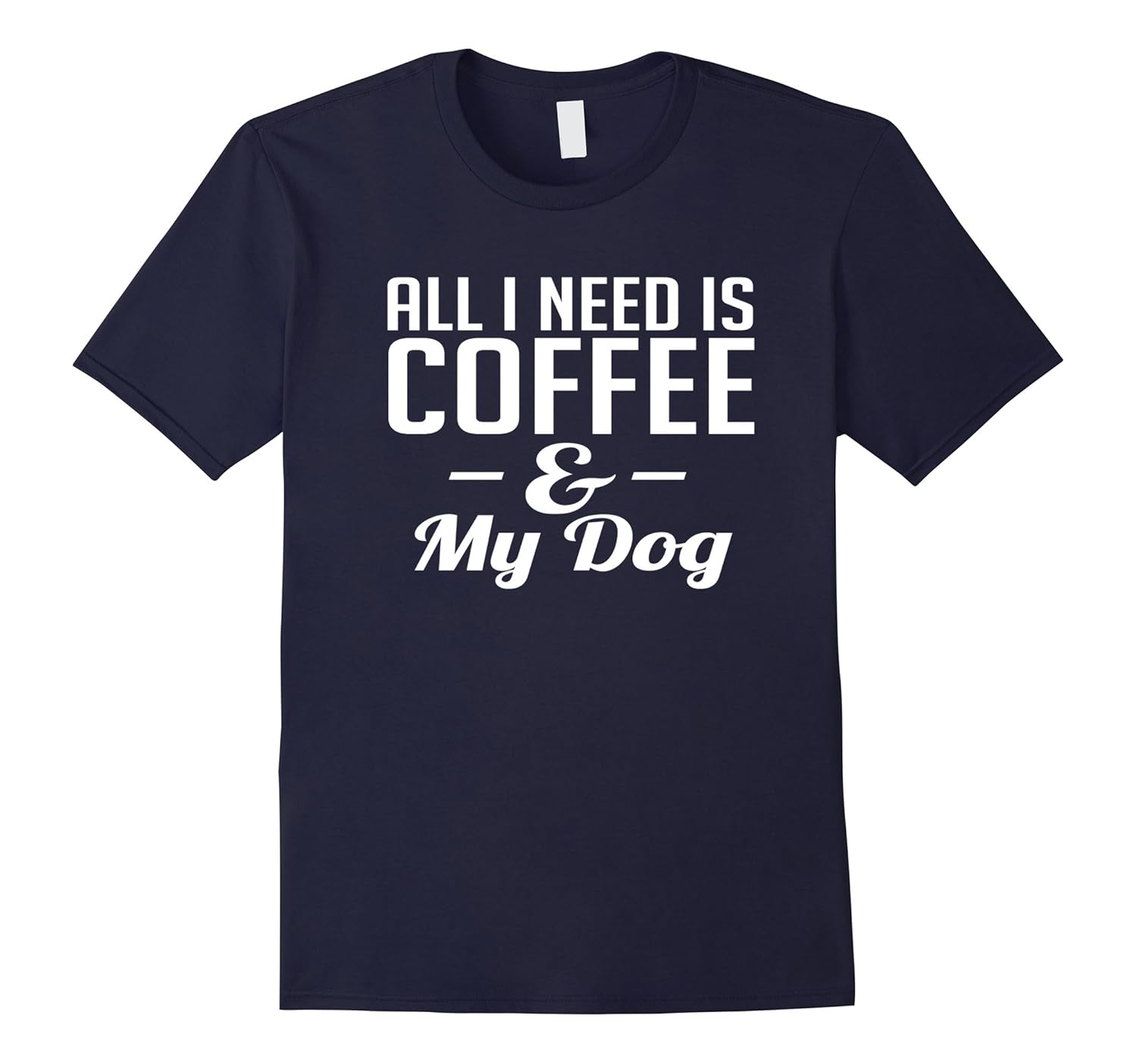 Aw Cute Dog Shirts All I Need Is Coffee & My Dog Tshirt TArt Artvinatee