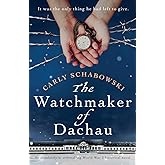 The Watchmaker of Dachau: An absolutely heartbreaking World War 2 historical novel