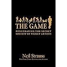 The Game: Penetrating the Secret Society of Pickup Artists