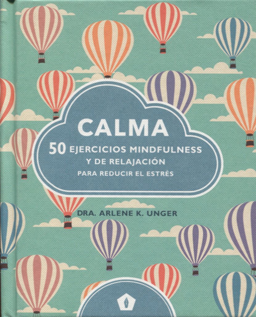 Calma: 50 ejercicios mindfulness y de relajaci&oacute;n para reducir el estr&egrave;s (CUERPO Y MENTE)