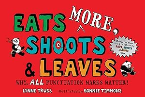 Eats MORE, Shoots & Leaves: Why, ALL Punctuation Marks Matter!