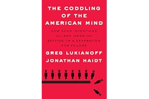 The Coddling of the American Mind: How Good Intentions and Bad Ideas Are Setting Up a Generation for Failure