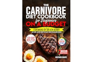 The Carnivore Diet Cookbook for Beginners on a Budget: $7/DAY 120-DAY MEAL PLAN, SMART SHOPPING & EASY MEAT-BASED RECIPES FOR