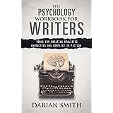 The Psychology Workbook for Writers: Tools for Creating Realistic Characters and Conflict in Fiction