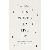 Ten Words to Live By: Delighting in and Doing What God Commands