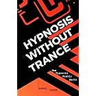 Hypnosis Without Trance: How Hypnosis Really Works