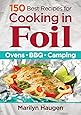 150 Best Recipes for Cooking in Foil: Ovens, BBQ, Camping