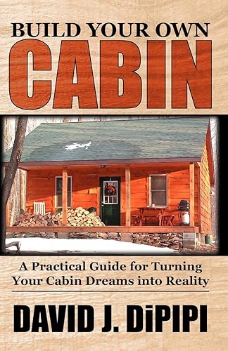 Download Build Your Own Cabin: A Practical Guide for Turning Your Cabin Dreams into Reality PDF
