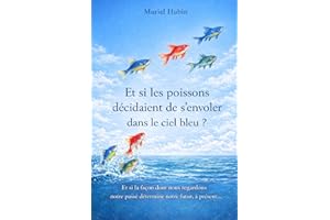 Et si les poissons décidaient de s'envoler dans le ciel bleu ?: Et si la façon dont nous regardons notre passé déterminait no