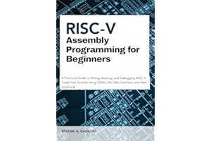 RISC-V Assembly Programming for Beginners: A Practical Guide to Writing, Running, and Debugging RISC-V Code from Scratch Usin
