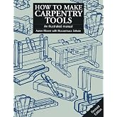 How to Make Carpentry Tools: An illustrated manual