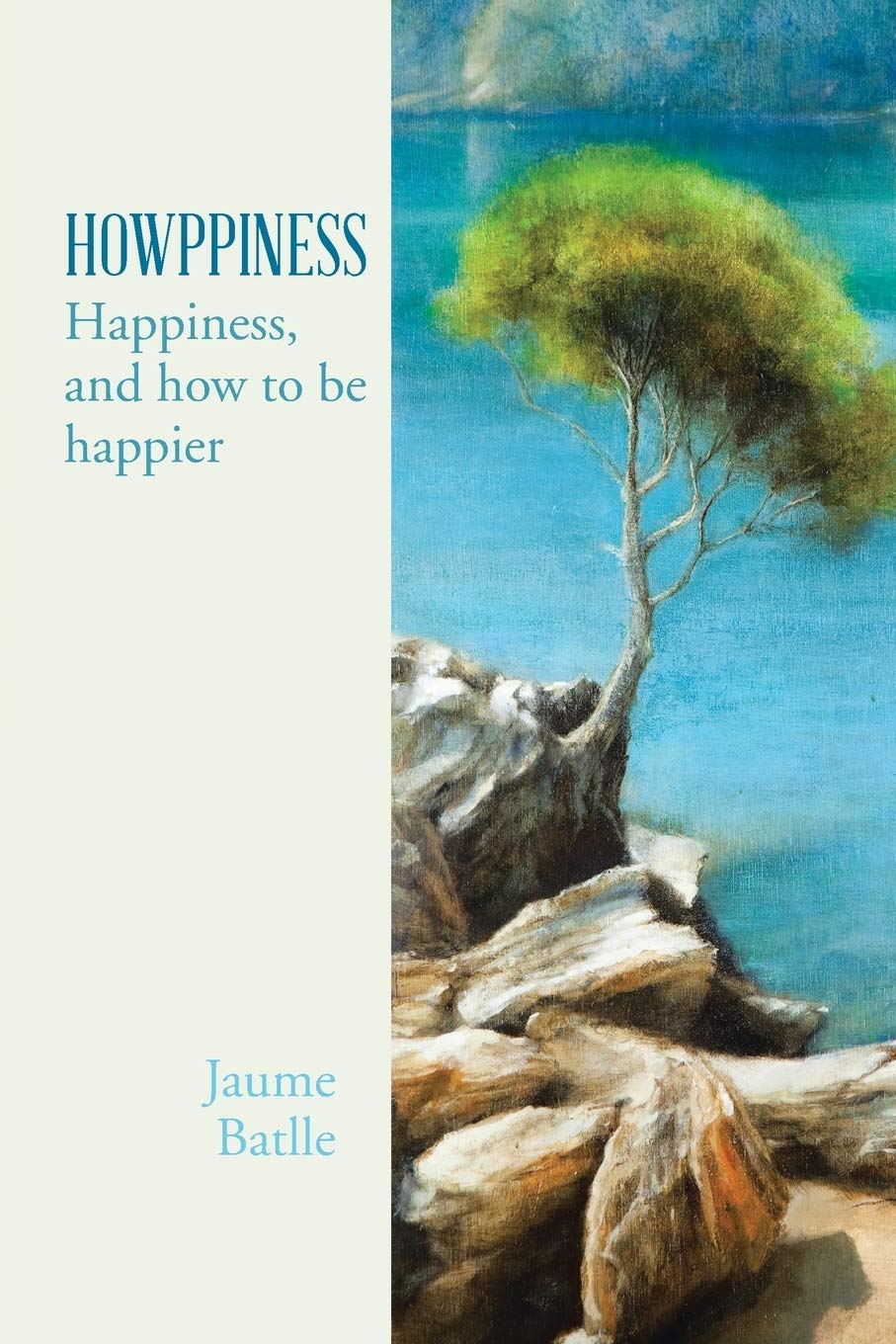 Howppiness Happiness And How To Be Happier Batlle I Perales Jaume 9781481792905 Amazon Com Books