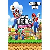 Super Mario Bros Wonder Complete Guide and Walkthrough :Tips, Tricks, Strategies, Secrets and everything you need to know before playing
