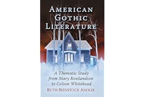 American Gothic Literature: A Thematic Study from Mary Rowlandson to Colson Whitehead
