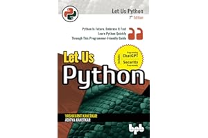 Let Us Python: Python Is Future, Embrace It Fast Learn Python Quickly Through This Programmer-Friendly Guide - 7th Edition