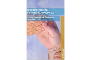 Réussir en Soins Infirmiers Auxiliaires : Le Guide Essentiel pour Étudiants et Débutants (French Edition)