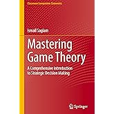 Mastering Game Theory: A Comprehensive Introduction to Strategic Decision Making (Classroom Companion: Economics)