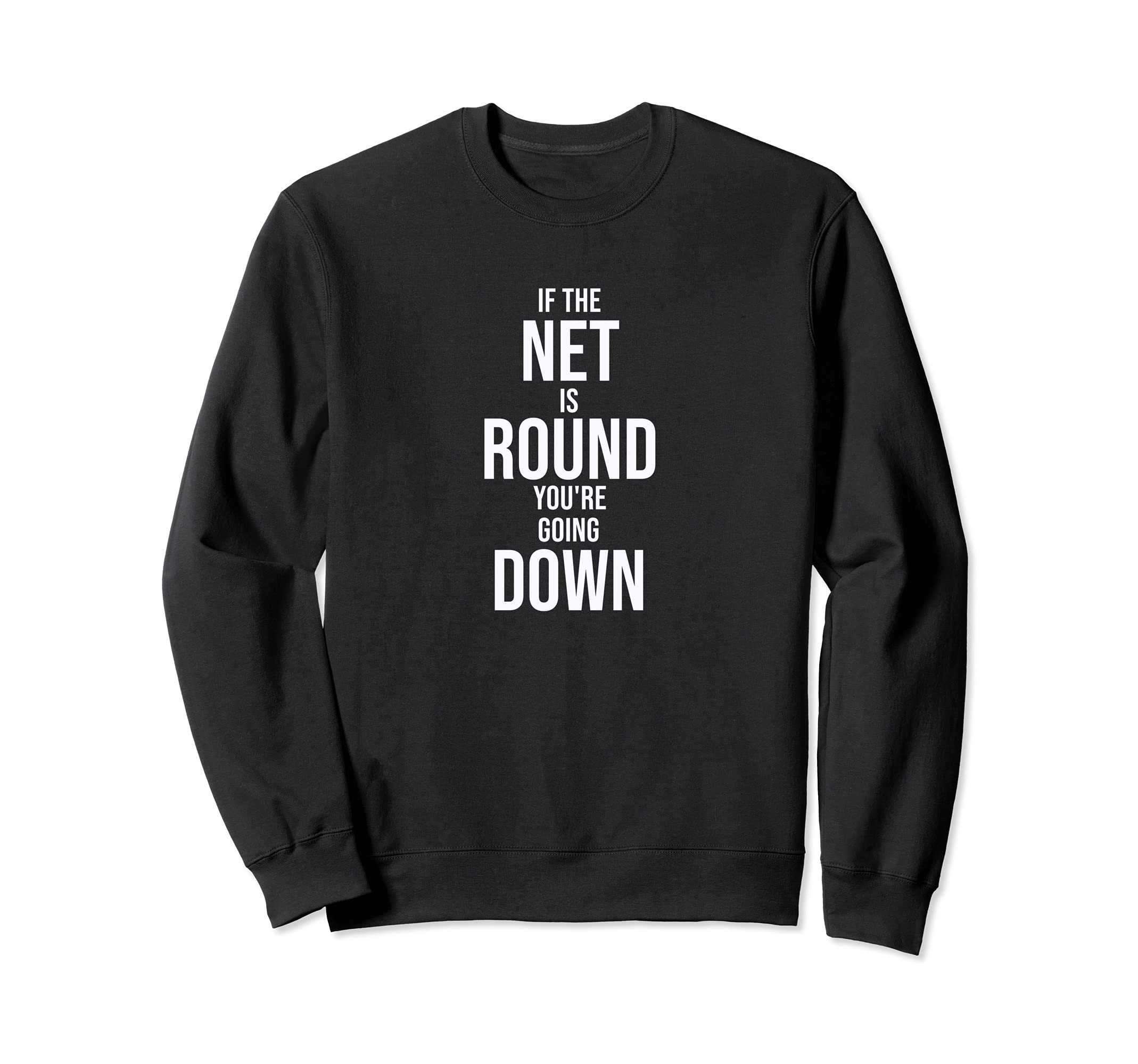 Fun If the Net is Round You're Going Down Game Design Sweatshirt