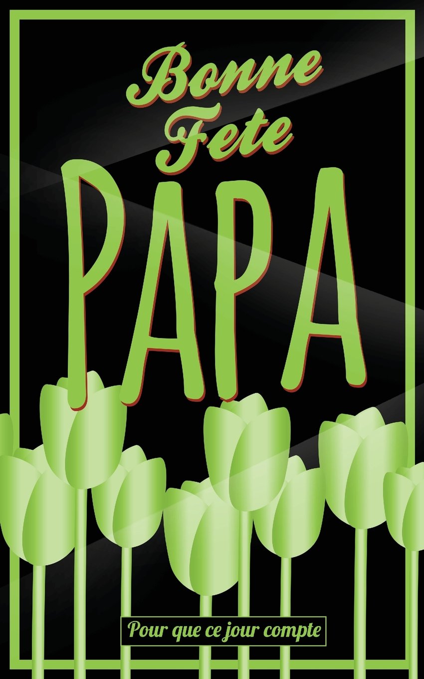 Bonne Fete Papa Vert Fleurs Carte Fete Des Peres Mini Livre D Or Pour Que Ce Jour Compte 12 7xcm French Edition Pialat Thibaut Amazon Com Books