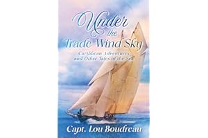 Under the Trade Wind Sky: Caribbean Adventures and Other Tales of the Sea