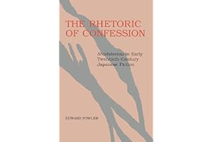 The Rhetoric of Confession: Shishosetsu in Early Twentieth-Century Japanese Fiction