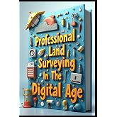 Professional Land Surveying In The Digital Age: Advanced Surveying From Field Work To Analysis. Comprehensive Guide To Modern Survey Methods. Tools, Techniques, Methods, Applications &amp; Technology.