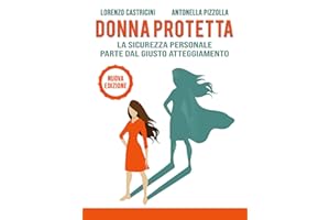 Donna Protetta: La sicurezza personale parte dal giusto atteggiamento (Italian Edition)