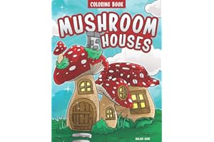 Mushroom Coloring Book: A Whimsical Coloring Book With Secret Magical Mushroom Homes