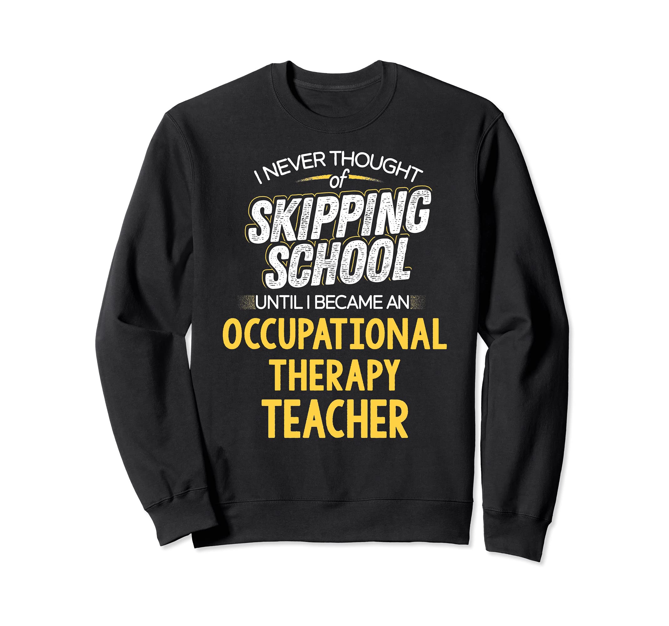 Funny Occupational Therapy Teacher Design - Skip School Sweatshirt