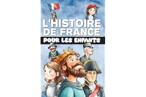 L'Histoire de France pour les enfants: De la Préhistoire à la France moderne, en passant par le Moyen Âge et la Révolution. E