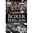 Boxer Rebellion: A History from Beginning to End (History of China)